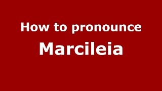 How to pronounce Marcileia