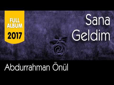 Abdurrahman Önül - Sana Geldim - 2017 Full Albüm  - Tam 1 Saatlik İlahi keyfi