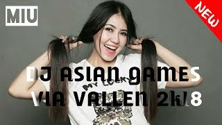 Download lagu DJ ASIAN GAMES VIA VALLEN 2k18 | MERAIH BINTANG PALING ENAK mp3