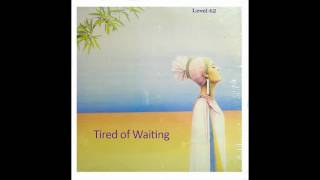 Level 42 - Tired Of Waiting