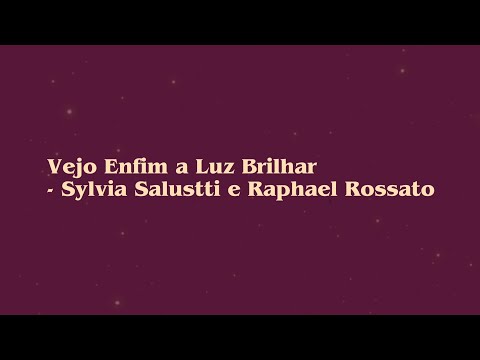 Vejo Enfim a Luz Brilhar- Sylvia Salustti e Raphael Rossato