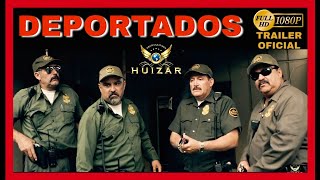 🎬 TRAILER OFICIAL: Deportados - Mi Raza es El Peor Enemigo | @HuizarTV