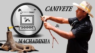 Machadinha e Canivete (Parte 1/2) ACAMPAMENTO I