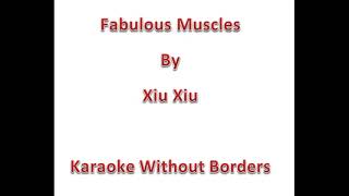Fabulous Muscles by Xiu Xiu Karaoke