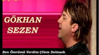 BEN ÖMRÜMÜ VERDİM ÇİLEM DOLMADI  *Gökhan SEZEN*