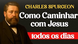 Como Caminhar Com Jesus Todos os Dias — Charles Spurgeon