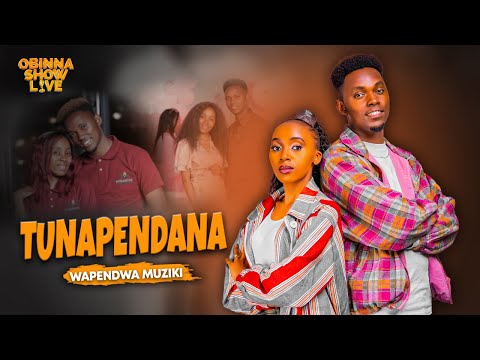 OBINNA SHOW LIVE: TUNAPENDANA - Wapendwa Muziki
