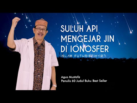 Islam Futuristik eps. 127 - SULUH API MENGEJAR JIN DI IONOSFER