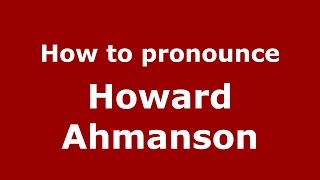 How to pronounce Howard Ahmanson