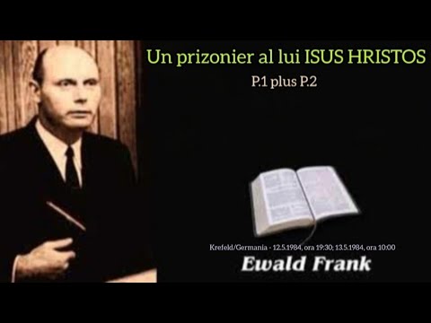 [P.1 plus P.2]  "Un prizonier al lui ISUS HRISTOS." Ewald Frank