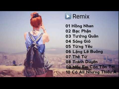 Top Hồng Nhan Bạc Phận Sóng Gió Tướng Quân Remix   lk Nhạc Trẻ Remix Hay Nhất  2021