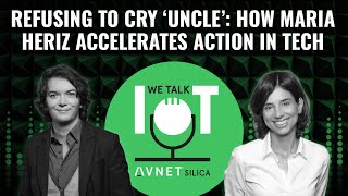 Refusing to Cry Uncle: How Maria Heriz Accelerates Action in Tech – We talk IoT #63 [VIDEO VERSION]