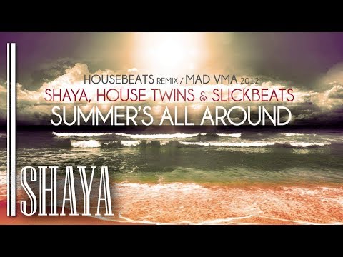 Shaya, HouseTwins & Slick Beats - Summer's All Around (HouseBeats Remix / MAD VMA 2012)