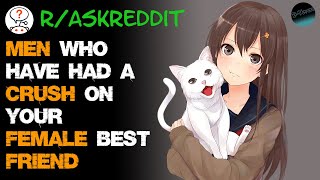 Men who have had a crush on your female best friend - what did you do? r/AskReddit