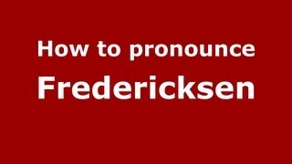 How to pronounce Fredericksen
