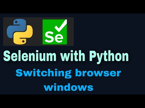 Selenium With Python Tutorial 33 Switching Browser Windows