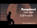 Rangdaari || Lofi+reverb | Song | Please Hedphone Use #arijitsingh #rangdari