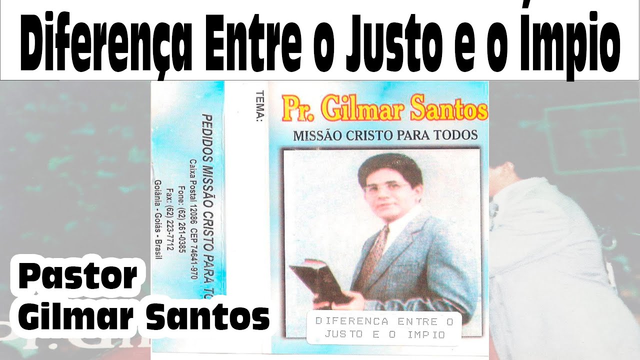 Pastor Gilmar Santos - Diferença Entre o Justo e o Ímpio