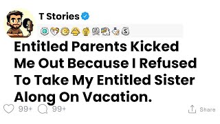 Entitled Parents Kicked Me Out Because I Refused To Take My Entitled Sister Along On Vacation