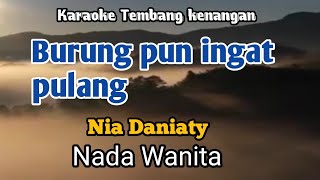 Download lagu BURUNG PUN INGAT PULANG - Nia Daniaty | Karaoke Nada Wanita | Lirik mp3