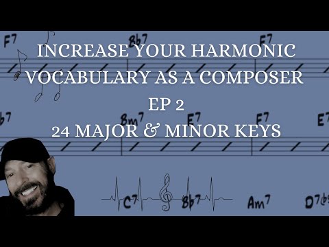 Increase Your Composing Harmonic Vocabulary Ep 2 "24 Major & Minor Keys"
