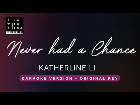 Never had a  chance - Katherine Li (Original Key Karaoke) - Piano Instrumental Cover with Lyrics