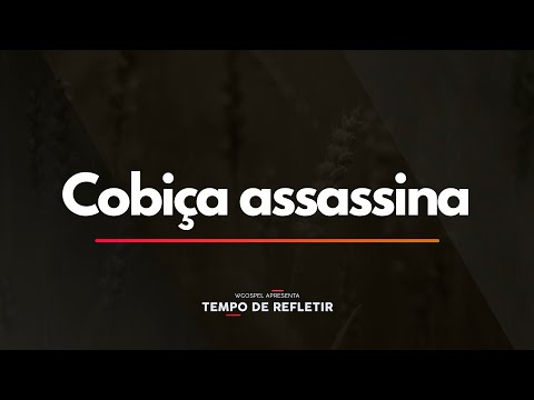 Tempo de Refletir 2458 - Cobiça assassina