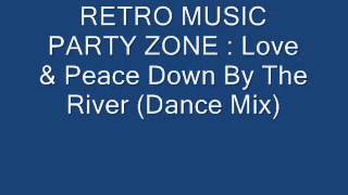 Love & Peace Down By The River (Dance Mix)