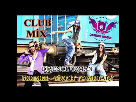 Dj Şenol Uzman vs  Summer   Give İt To Me Baby Club Mix