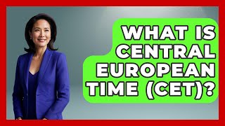What Is Central European Time (CET) - Europe Travel Pros