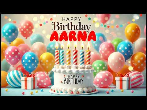 Happy Birthday Aarna   Happy Birthday Song   Birthday Wishes   Birthday Party
