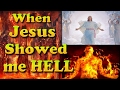 When Jesus showed me Hell.