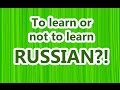 Russian for beginners | To learn or not to learn RUS
