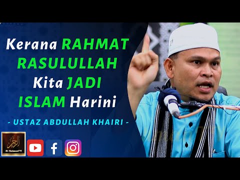 Ustaz Abdullah Khairi - Kerana RAHMAT RASULULLAH Kita JADI ISLAM Harini