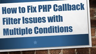 Download the video "How to Fix PHP Callback Filter Issues with Multiple Conditions"