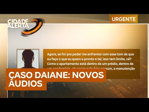 Caso Daiane: novos áudios do síndico e perícia em carro aumentam mistério sobre o desaparecimento