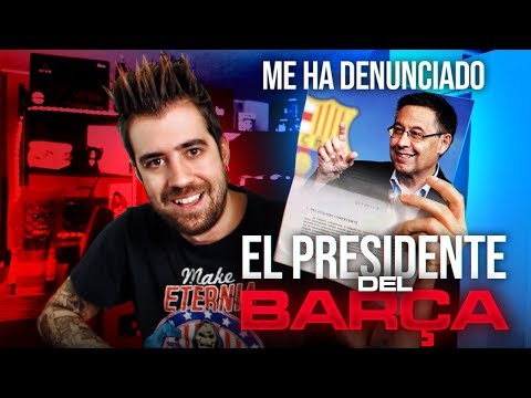 ME HA DENUNCIADO EL PRESIDENTE DEL BARÇA