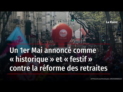 Un 1er mai annoncé comme historique et festif contre la réforme des retraites
