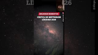 Melhores momentos da chuva de Meteoros LÍRIDAS 2026