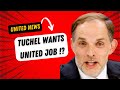 Tuchel wants United Job !? What will INEOS do ?