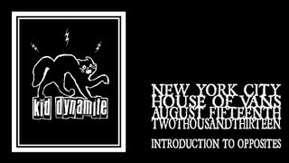Kid Dynamite - Introduction To Opposites (House of Vans 2013)