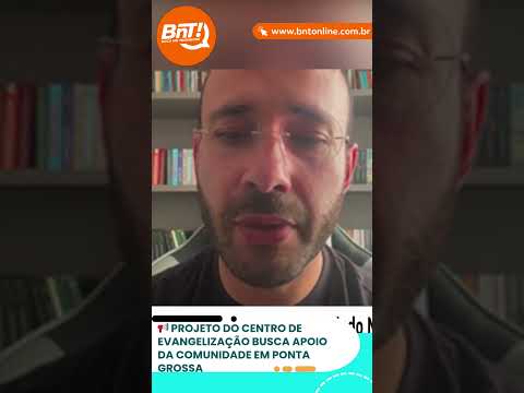 📢 Projeto do Centro de Evangelização busca apoio da comunidade em Ponta Grossa