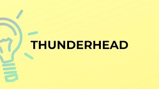 What is the meaning of the word THUNDERHEAD