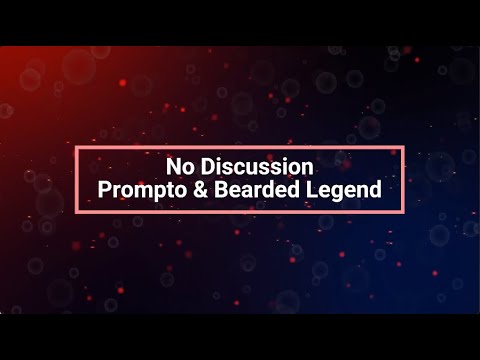 Prompto, Bearded Legend - No Discussion [Lyrics]