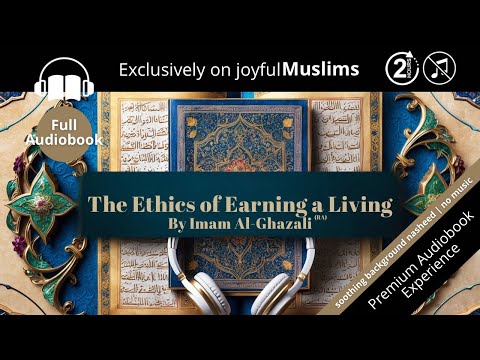 The Ethics Of Earning A Living | Full Audiobook - No Music with Subtitles | Imam Al-Ghazali’s (RA)