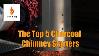 The 5 Best Charcoal Chimney Starters To Get Your Fire Going!