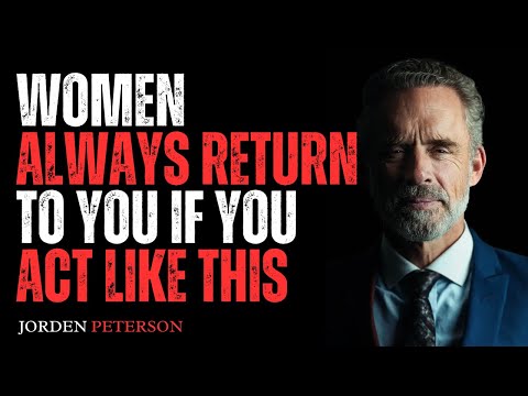 WOMEN ALWAYS RETURN TO YOU IF YOU ACT LIKE THIS | BEST MOTIVATIONAL SPEECH BY JORDAN PETERSON.