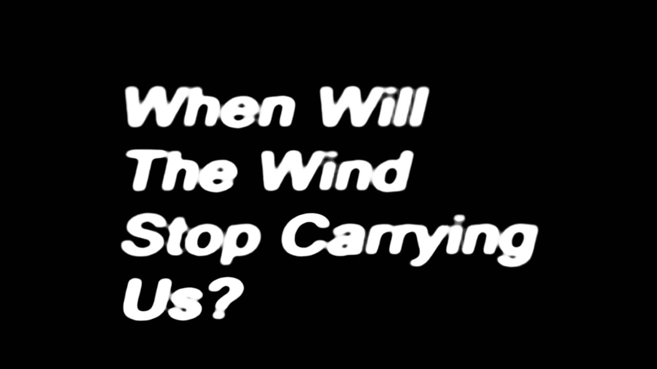 When Will The Wind Stop Carrying Us? (2024)