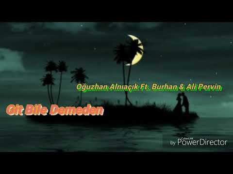 Ouz-Han Ft. Burhan & Ali Pervin // Git Bile Demeden ( Offical Video )