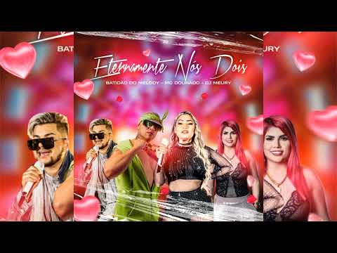 BATIDÃO DO MELODY Feat MC DOURADO E  DJ MEURY: ETERNAMENTE NÓS DOIS ( LANÇAMENTO 2023)